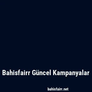 Bahisfairr Güncel Kampanyalar